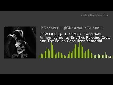 LOW LIFE Ep. 1: CSM-16 Candidate Announcements, Snuff vs Rekking Crew, and The Fallen Capsuleer Memo