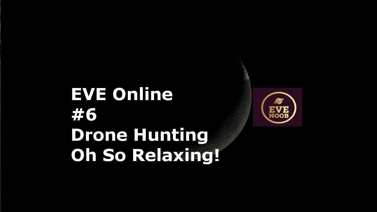 Drone Hunting - Relaxing and Educational! - EVE Online - Methods of ISK for New Alpha Players EP#6