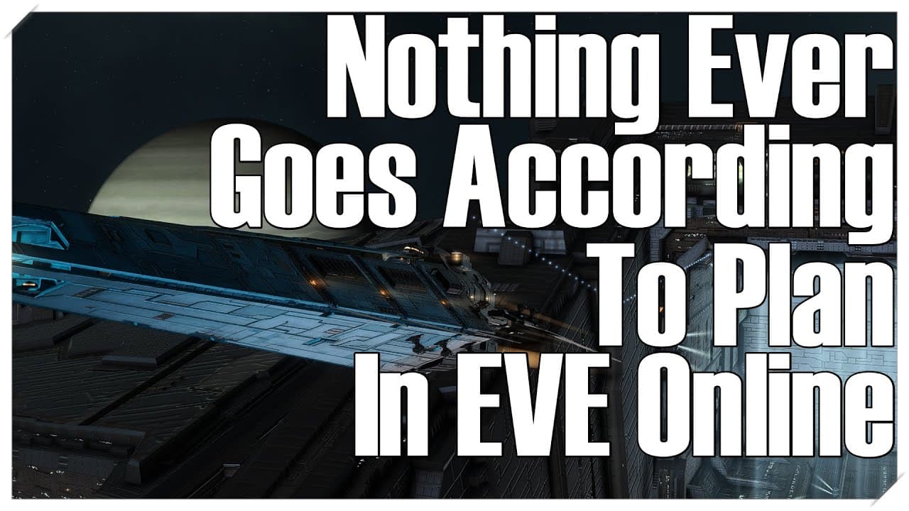 EVE Online - Nothing Ever Goes According to Plan