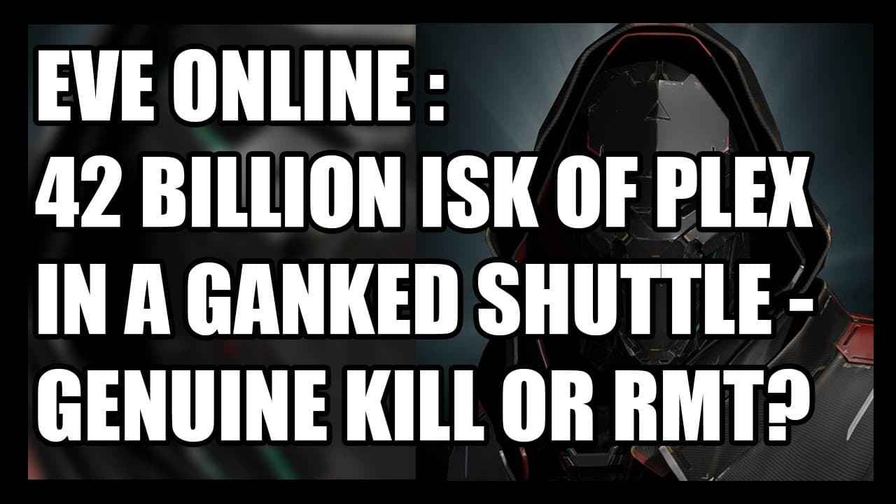Eve Online : 42 Billion Isk Worth of Plex in a Ganked Shuttle. Genuine Kill or RMT?