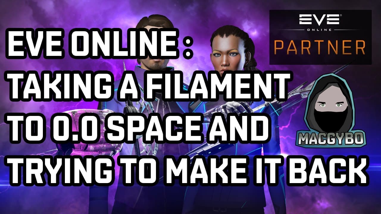 Eve Online : Taking A Filament To 0.0 Space And Trying To Make It Back