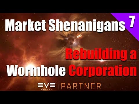 EVE Online: Market Shenanigans - Rebuilding a Wormhole Corporation | Ep. 7