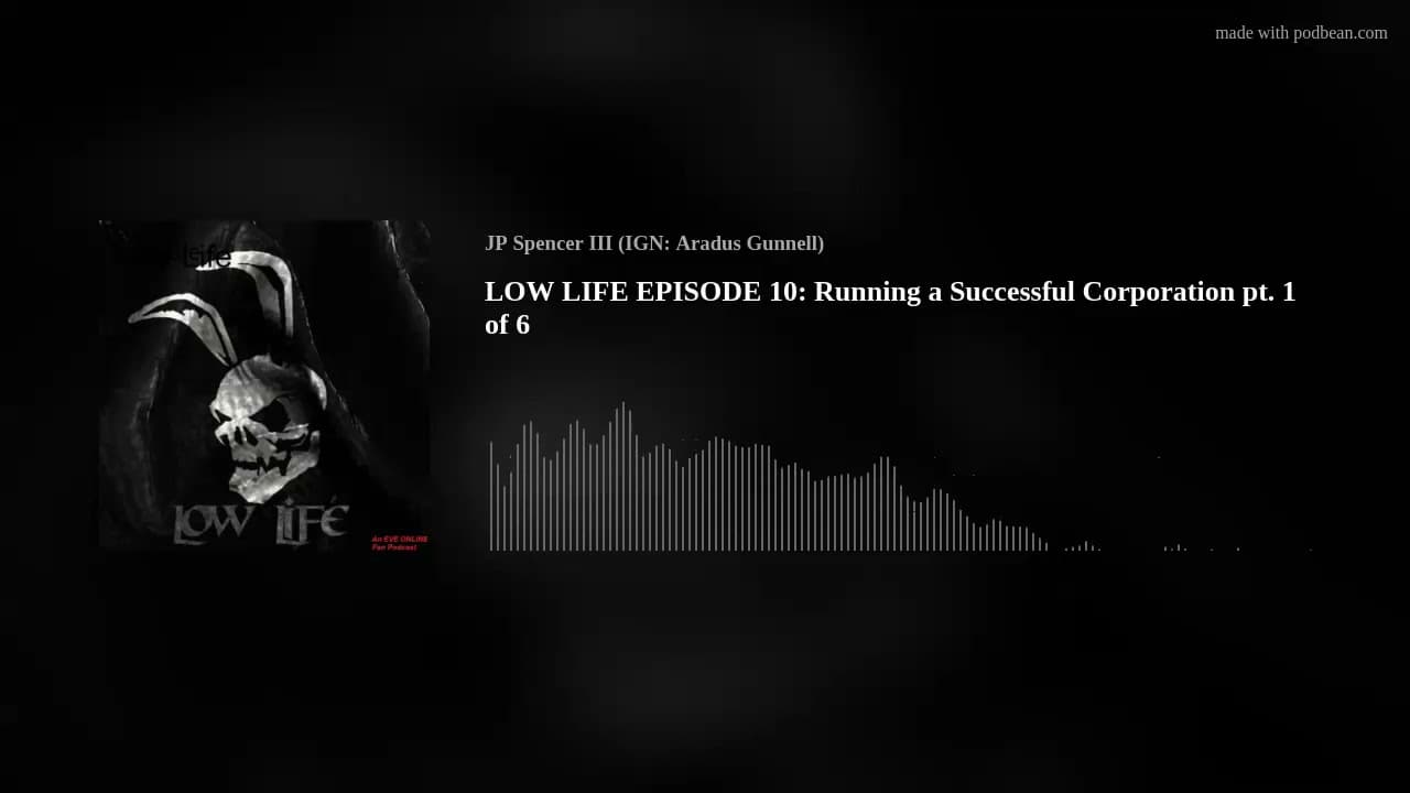 LOW LIFE EPISODE 10: Running a Successful Corporation pt. 1 of 6