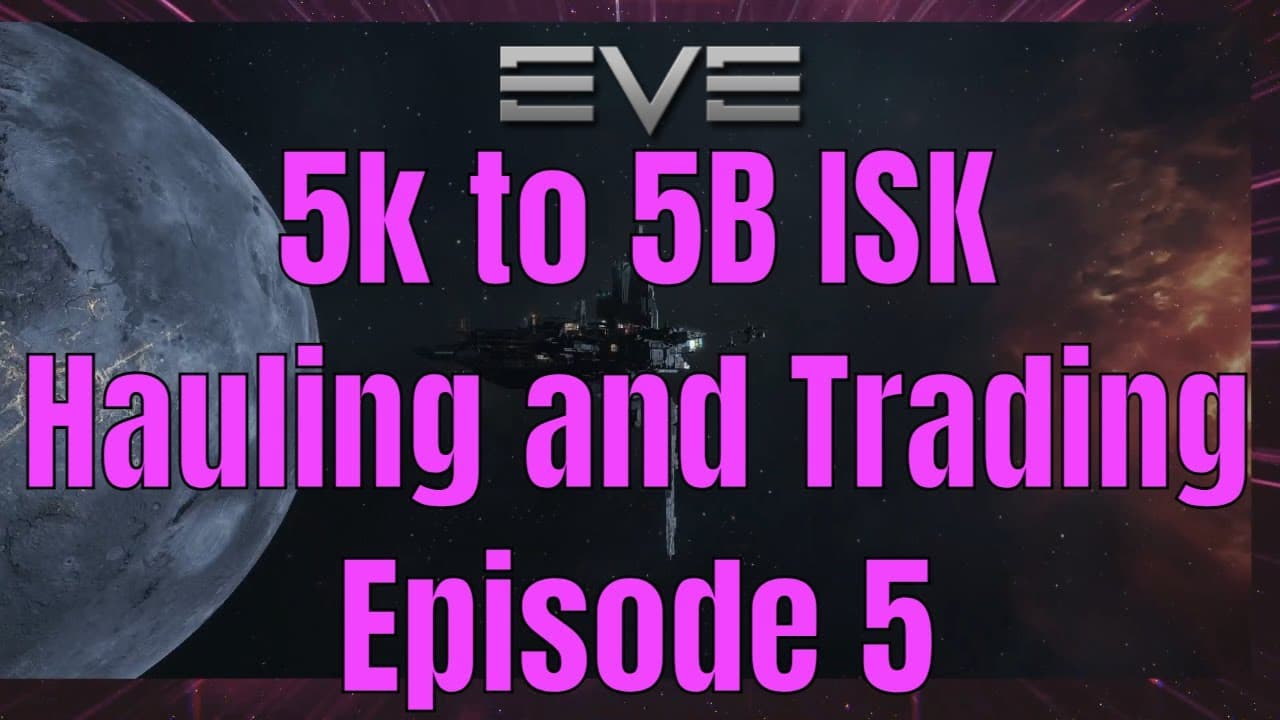EVE Online  - 5k to 5B ISK Hauling and Trading Episode 5