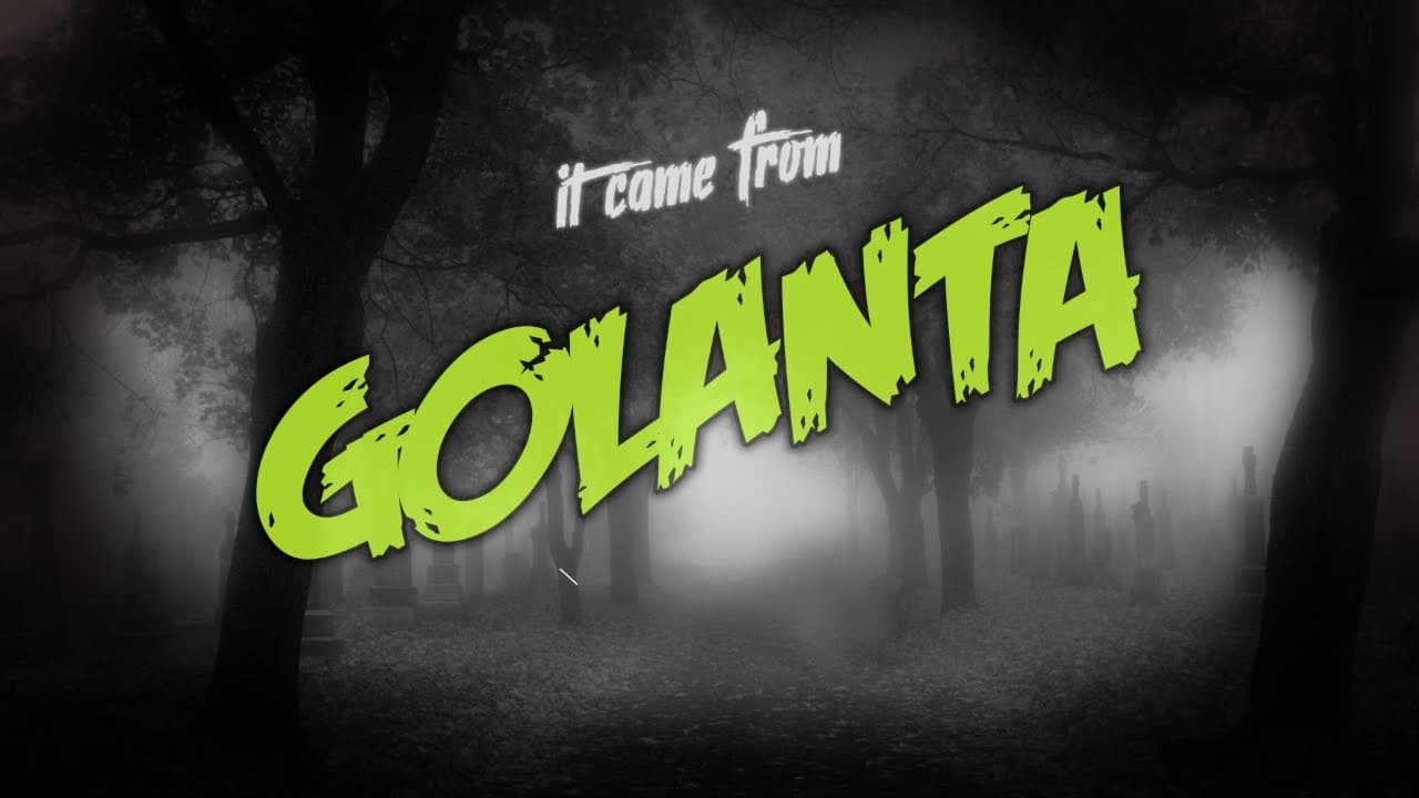 IT CAME FROM GOLANTA