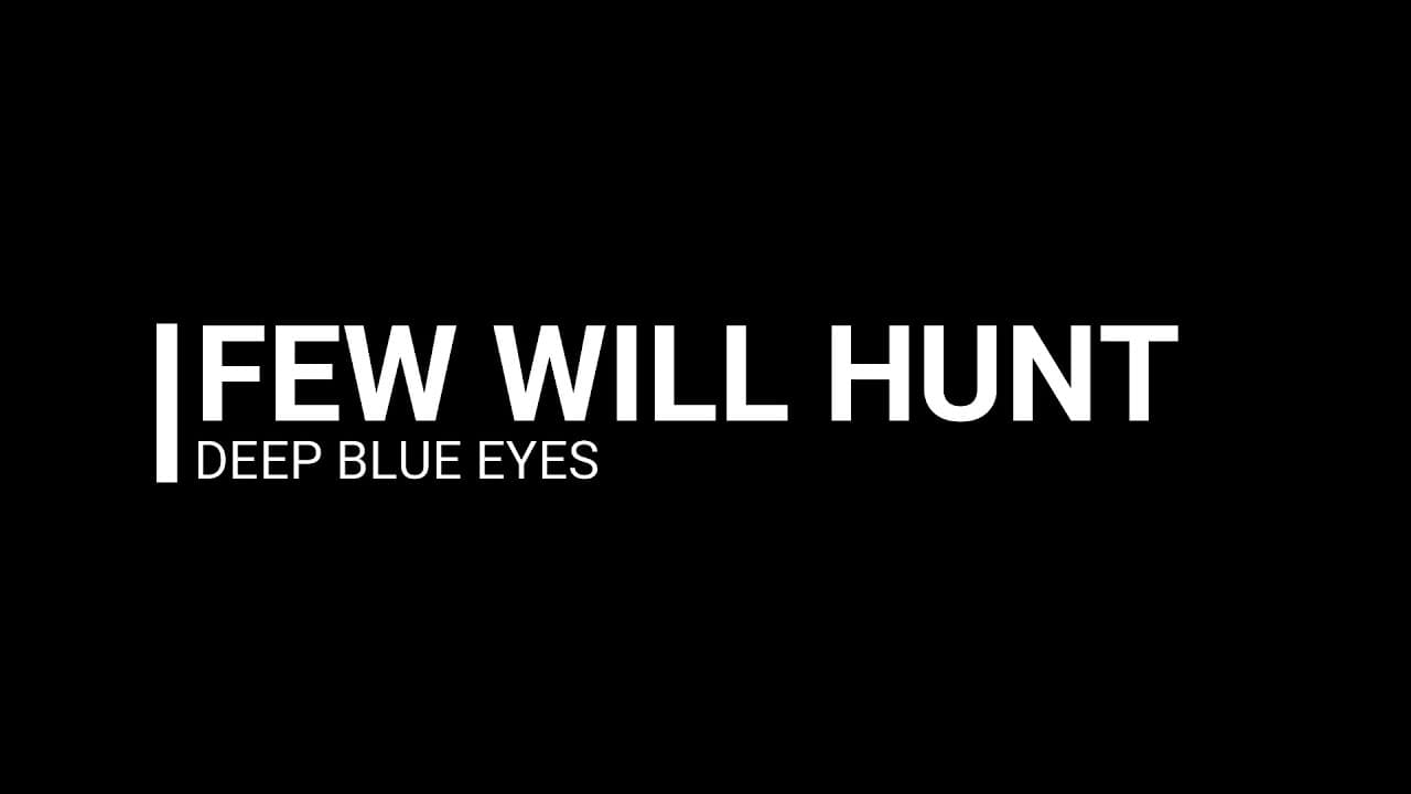 Few Will Hunt: Deep Blue Eyes