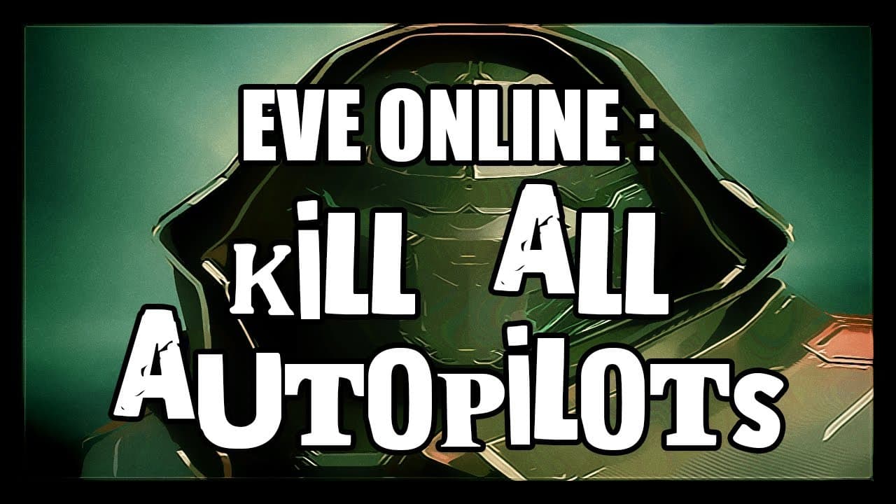 Eve Online : Kill All Autopilots